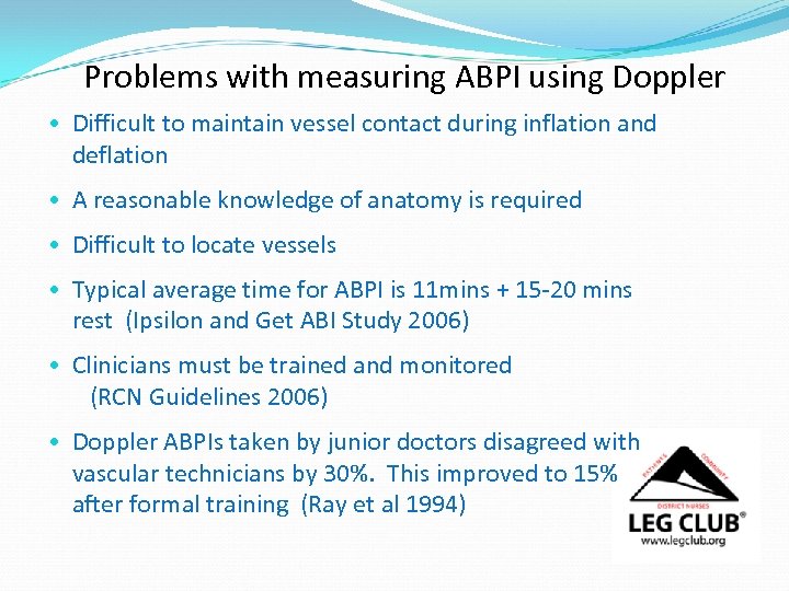 Problems with measuring ABPI using Doppler • Difficult to maintain vessel contact during inflation