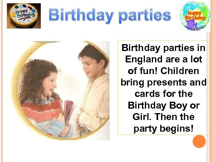 Birthday parties in England are a lot of fun! Children bring presents and cards