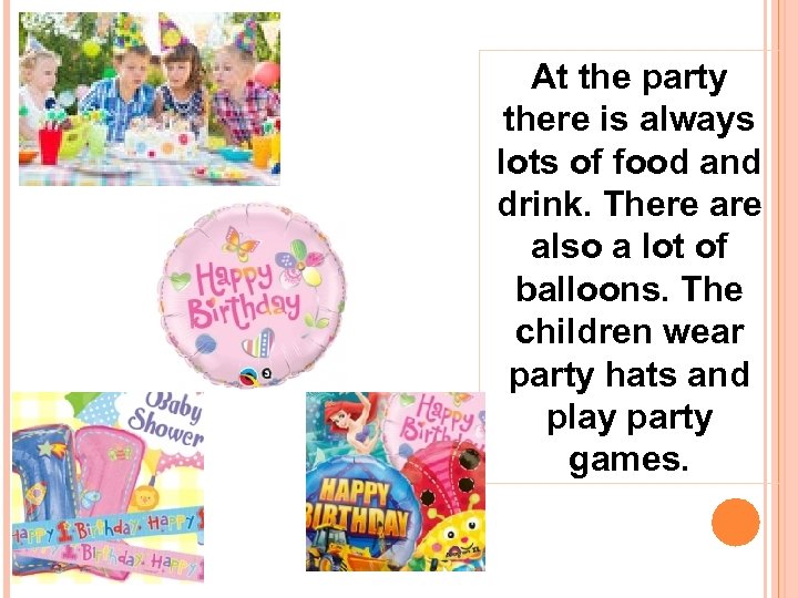 At the party there is always lots of food and drink. There also а