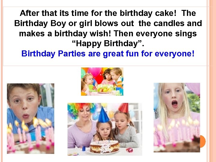 After that its time for the birthday cake! The Birthday Boy or girl blows