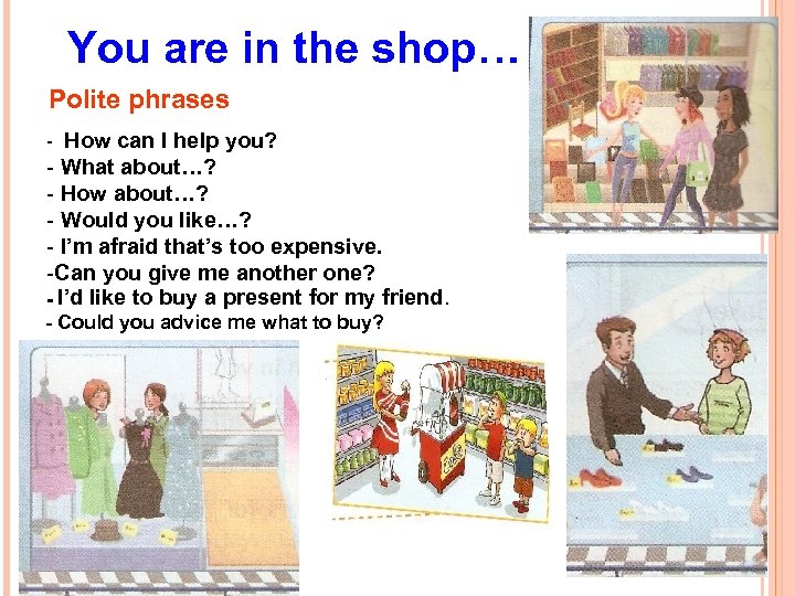 You are in the shop… Polite phrases - How can I help you? -