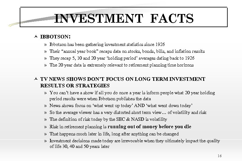 INVESTMENT FACTS © IBBOTSON: » » Ibbotson has been gathering investment statistics since 1926