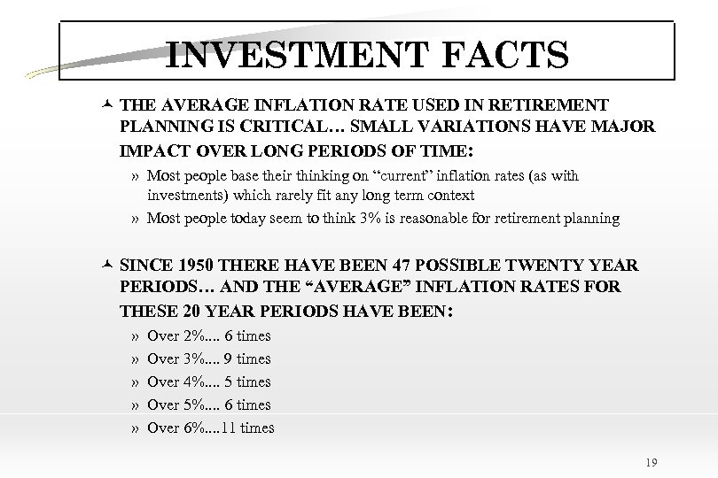 INVESTMENT FACTS © THE AVERAGE INFLATION RATE USED IN RETIREMENT PLANNING IS CRITICAL… SMALL