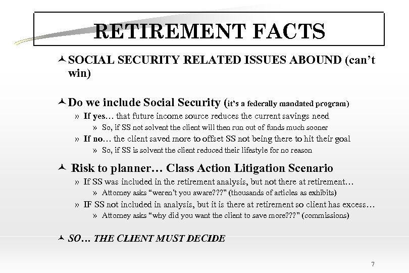RETIREMENT FACTS ©SOCIAL SECURITY RELATED ISSUES ABOUND (can’t win) ©Do we include Social Security