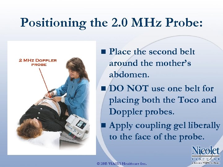 Positioning the 2. 0 MHz Probe: Place the second belt around the mother’s abdomen.