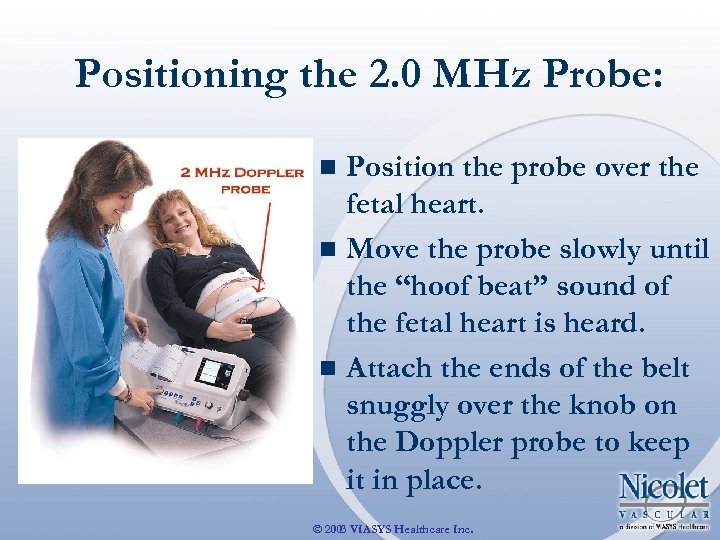 Positioning the 2. 0 MHz Probe: Position the probe over the fetal heart. n