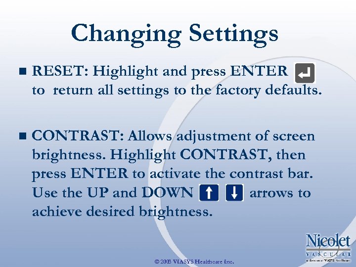 Changing Settings n RESET: Highlight and press ENTER to return all settings to the