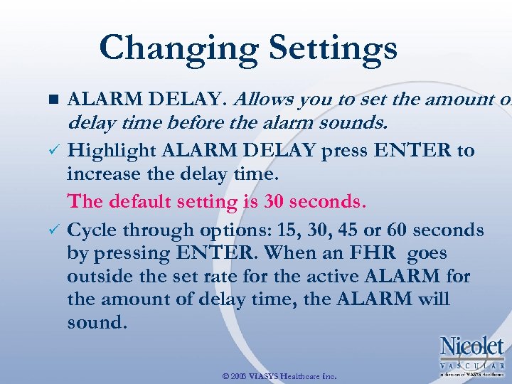 Changing Settings n ALARM DELAY. Allows you to set the amount of delay time
