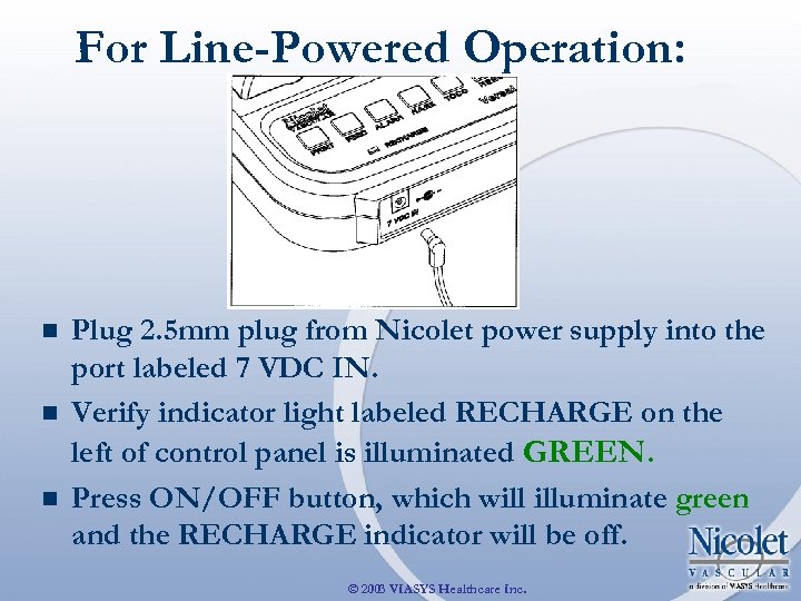 For Line-Powered Operation: n n n Plug 2. 5 mm plug from Nicolet power
