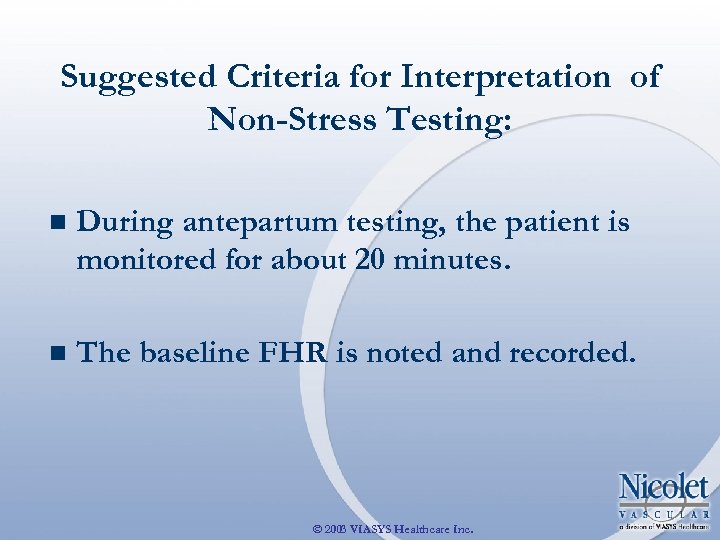 Suggested Criteria for Interpretation of Non-Stress Testing: n During antepartum testing, the patient is