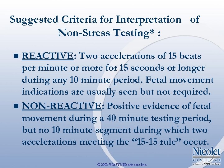 Suggested Criteria for Interpretation of Non-Stress Testing* : REACTIVE: Two accelerations of 15 beats