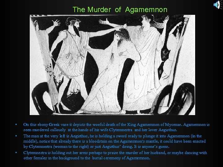The Murder of Agamemnon • • • On this ebony Greek vase it depicts
