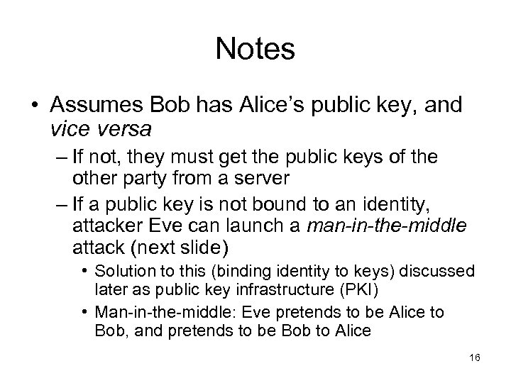 Notes • Assumes Bob has Alice’s public key, and vice versa – If not,