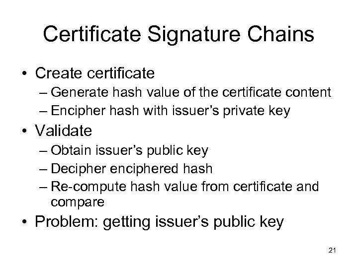 Certificate Signature Chains • Create certificate – Generate hash value of the certificate content