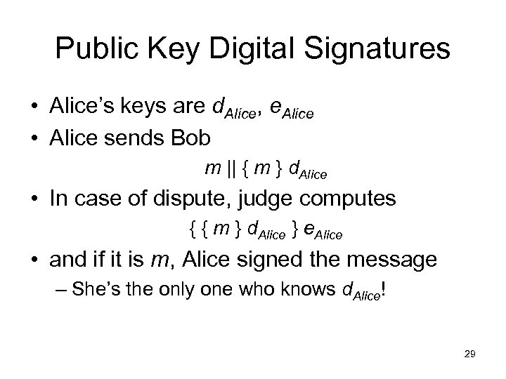 Public Key Digital Signatures • Alice’s keys are d. Alice, e. Alice • Alice