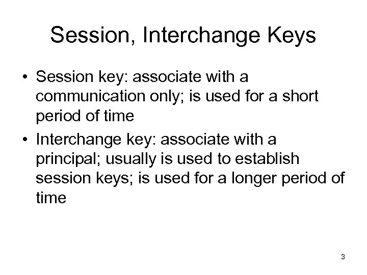 Session, Interchange Keys • Session key: associate with a communication only; is used for