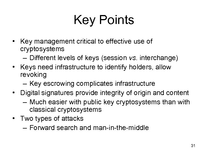 Key Points • Key management critical to effective use of cryptosystems – Different levels
