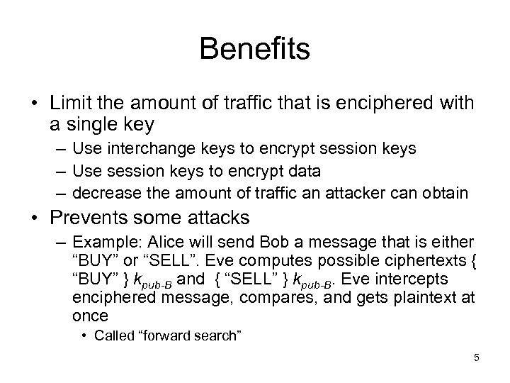 Benefits • Limit the amount of traffic that is enciphered with a single key