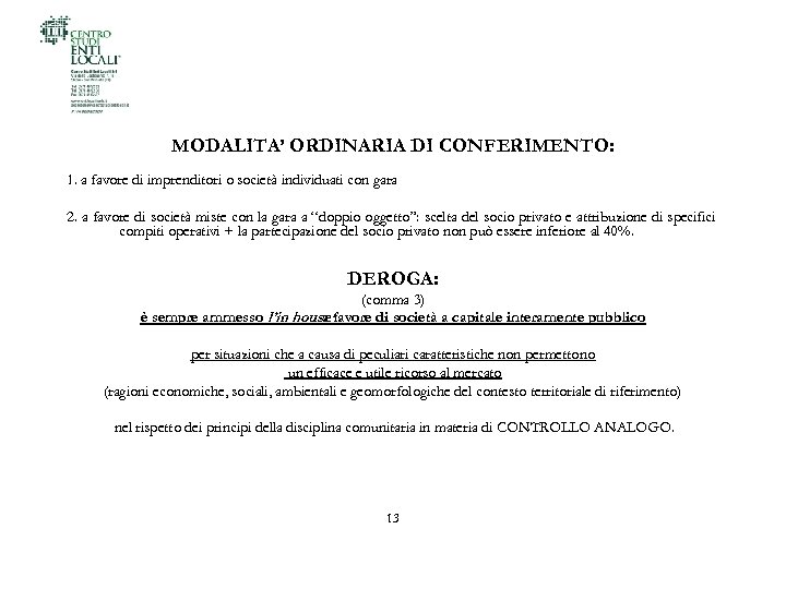 MODALITA’ ORDINARIA DI CONFERIMENTO: 1. a favore di imprenditori o società individuati con gara
