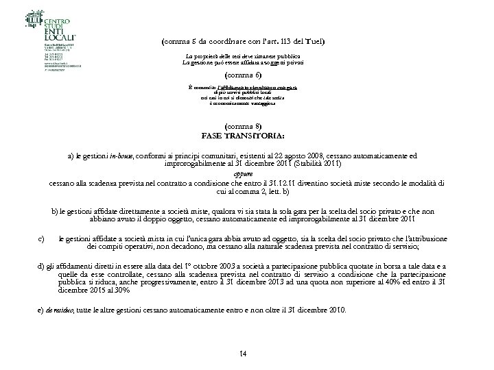 (comma 5 da coordinare con l’art. 113 del Tuel) La proprietà delle reti deve
