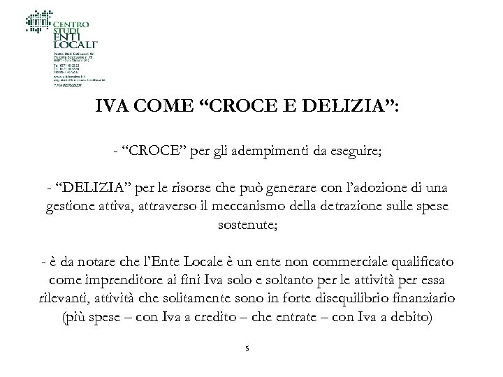 IVA COME “CROCE E DELIZIA”: - “CROCE” per gli adempimenti da eseguire; - “DELIZIA”