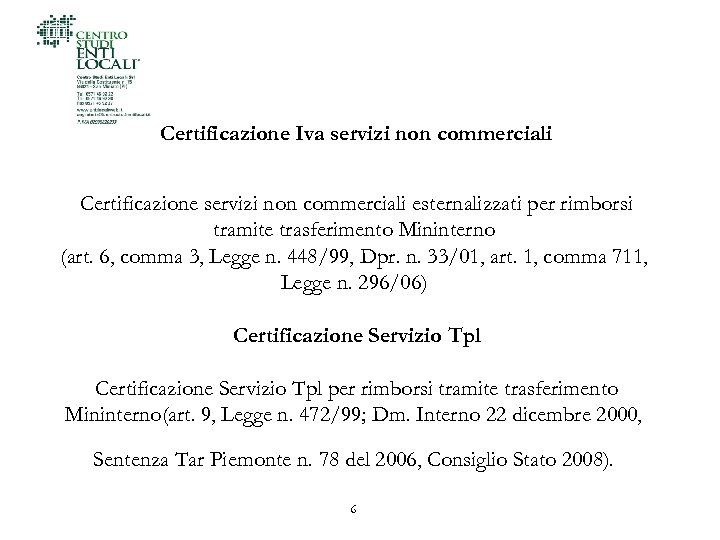 Certificazione Iva servizi non commerciali Certificazione servizi non commerciali esternalizzati per rimborsi tramite trasferimento