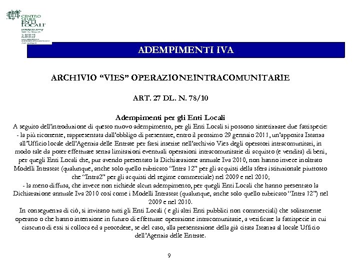 ADEMPIMENTI IVA ARCHIVIO “VIES” OPERAZIONEINTRACOMUNITARIE ART. 27 DL. N. 78/10 Adempimenti per gli Enti