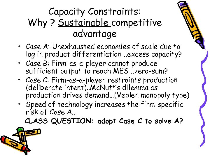 Capacity Constraints: Why ? Sustainable competitive advantage • Case A: Unexhausted economies of scale