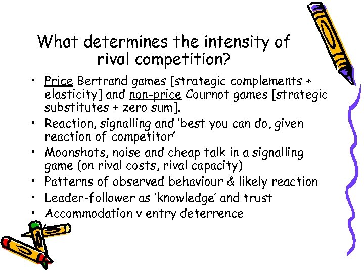 What determines the intensity of rival competition? • Price Bertrand games [strategic complements +