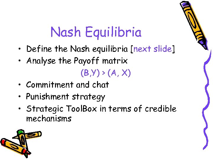 Nash Equilibria • Define the Nash equilibria [next slide] • Analyse the Payoff matrix