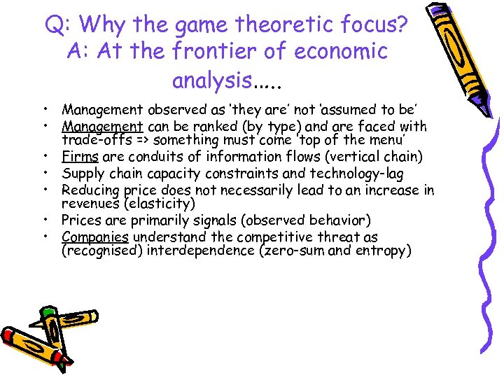 Q: Why the game theoretic focus? A: At the frontier of economic analysis…. .