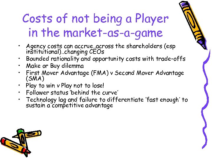 Costs of not being a Player in the market-as-a-game • Agency costs can accrue.