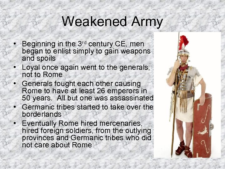 Weakened Army • Beginning in the 3 rd century CE, men began to enlist