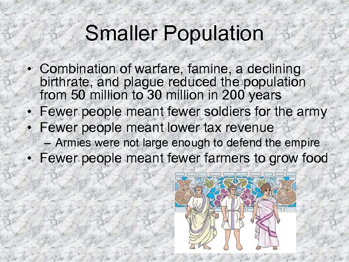 Smaller Population • Combination of warfare, famine, a declining birthrate, and plague reduced the