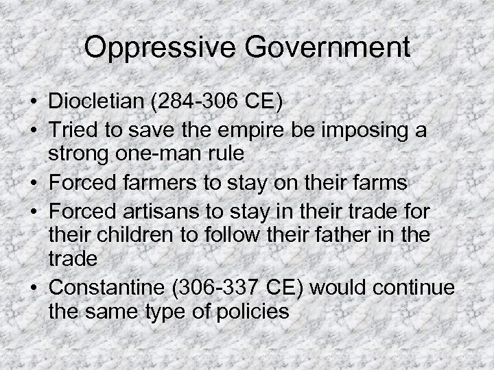 Oppressive Government • Diocletian (284 -306 CE) • Tried to save the empire be