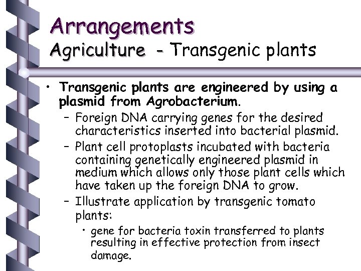 Arrangements Agriculture - Transgenic plants • Transgenic plants are engineered by using a plasmid