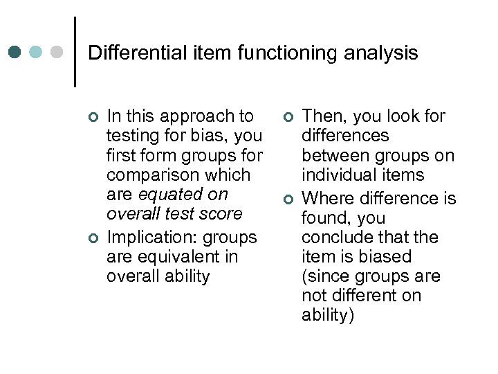 Differential item functioning analysis ¢ ¢ In this approach to testing for bias, you