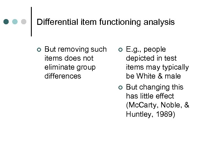 Differential item functioning analysis ¢ But removing such items does not eliminate group differences