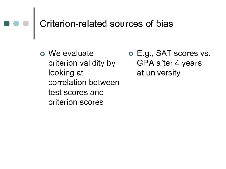 Criterion-related sources of bias ¢ We evaluate criterion validity by looking at correlation between