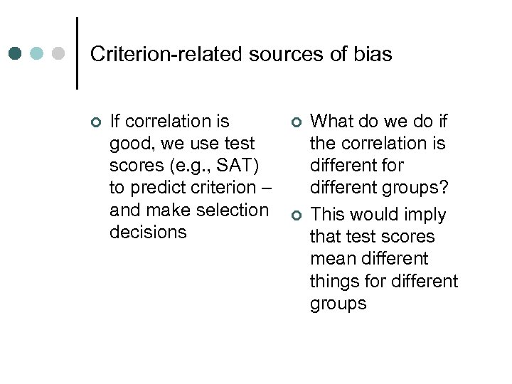 Criterion-related sources of bias ¢ If correlation is good, we use test scores (e.