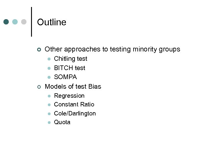 Outline ¢ Other approaches to testing minority groups Chitling test l BITCH test l