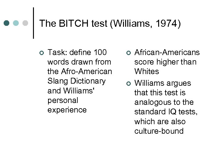 The BITCH test (Williams, 1974) ¢ Task: define 100 words drawn from the Afro-American