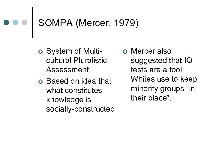 SOMPA (Mercer, 1979) ¢ ¢ System of Multicultural Pluralistic Assessment Based on idea that