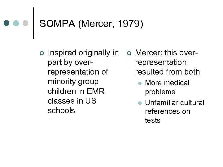 SOMPA (Mercer, 1979) ¢ Inspired originally in part by overrepresentation of minority group children