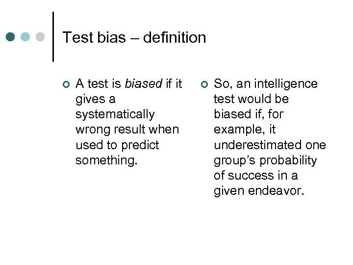 Test bias – definition ¢ A test is biased if it gives a systematically