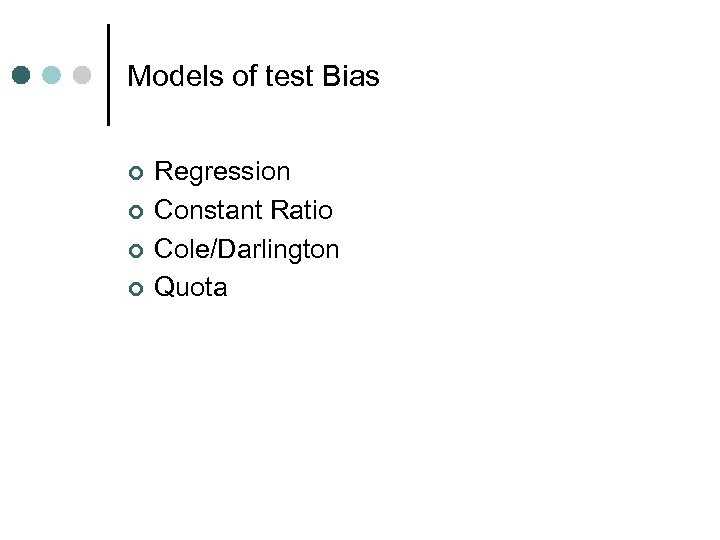 Models of test Bias ¢ ¢ Regression Constant Ratio Cole/Darlington Quota 