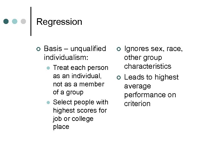 Regression ¢ Basis – unqualified individualism: l l Treat each person as an individual,