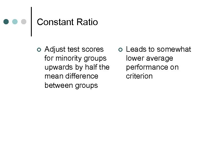 Constant Ratio ¢ Adjust test scores for minority groups upwards by half the mean