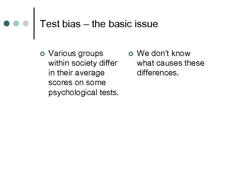 Test bias – the basic issue ¢ Various groups within society differ in their