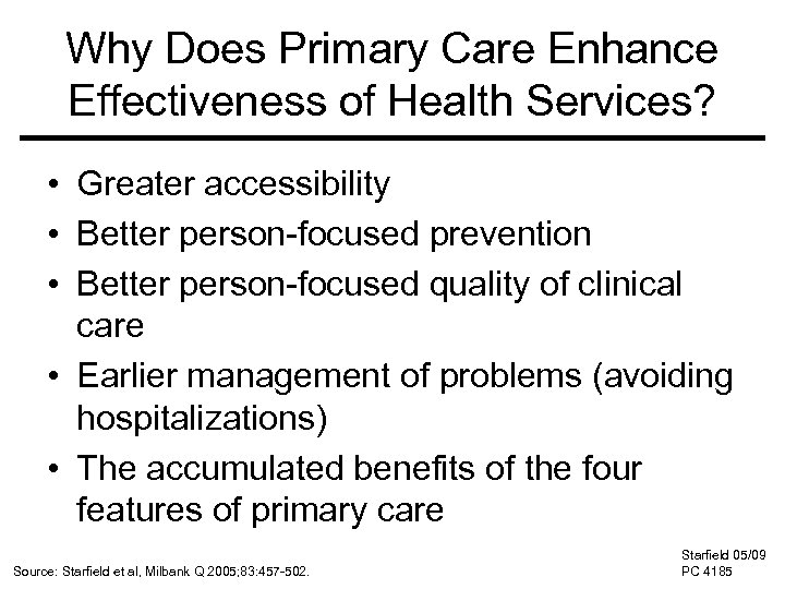 Why Does Primary Care Enhance Effectiveness of Health Services? • Greater accessibility • Better
